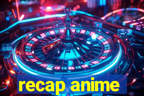 recap anime